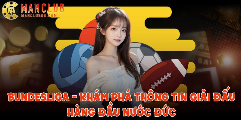 Bundesliga - Khám phá thông tin giải đấu hàng đầu nước Đức 5 bundesliga