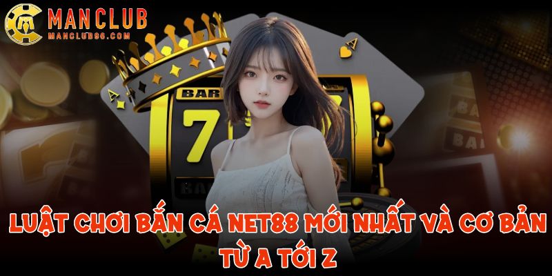 Luật chơi bắn cá NET88 mới nhất và cơ bản từ A tới Z 5 luat choi ban ca net88