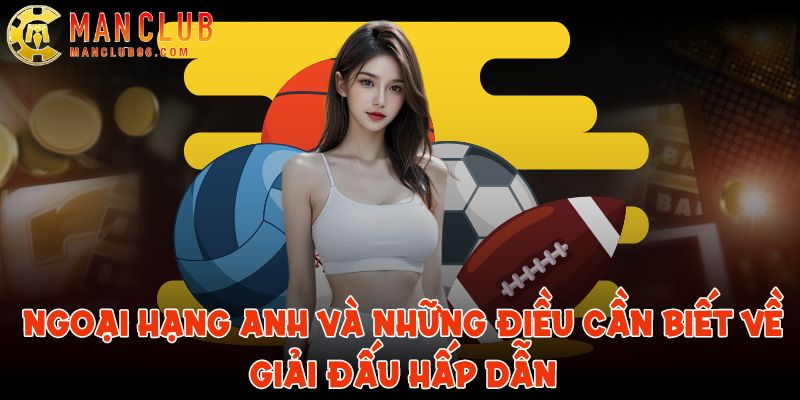 Ngoại hạng Anh và những điều cần biết về giải đấu hấp dẫn 8 ngoai hang anh