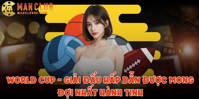 World Cup - Giải đấu hấp dẫn được mong đợi nhất hành tinh 10 world cup